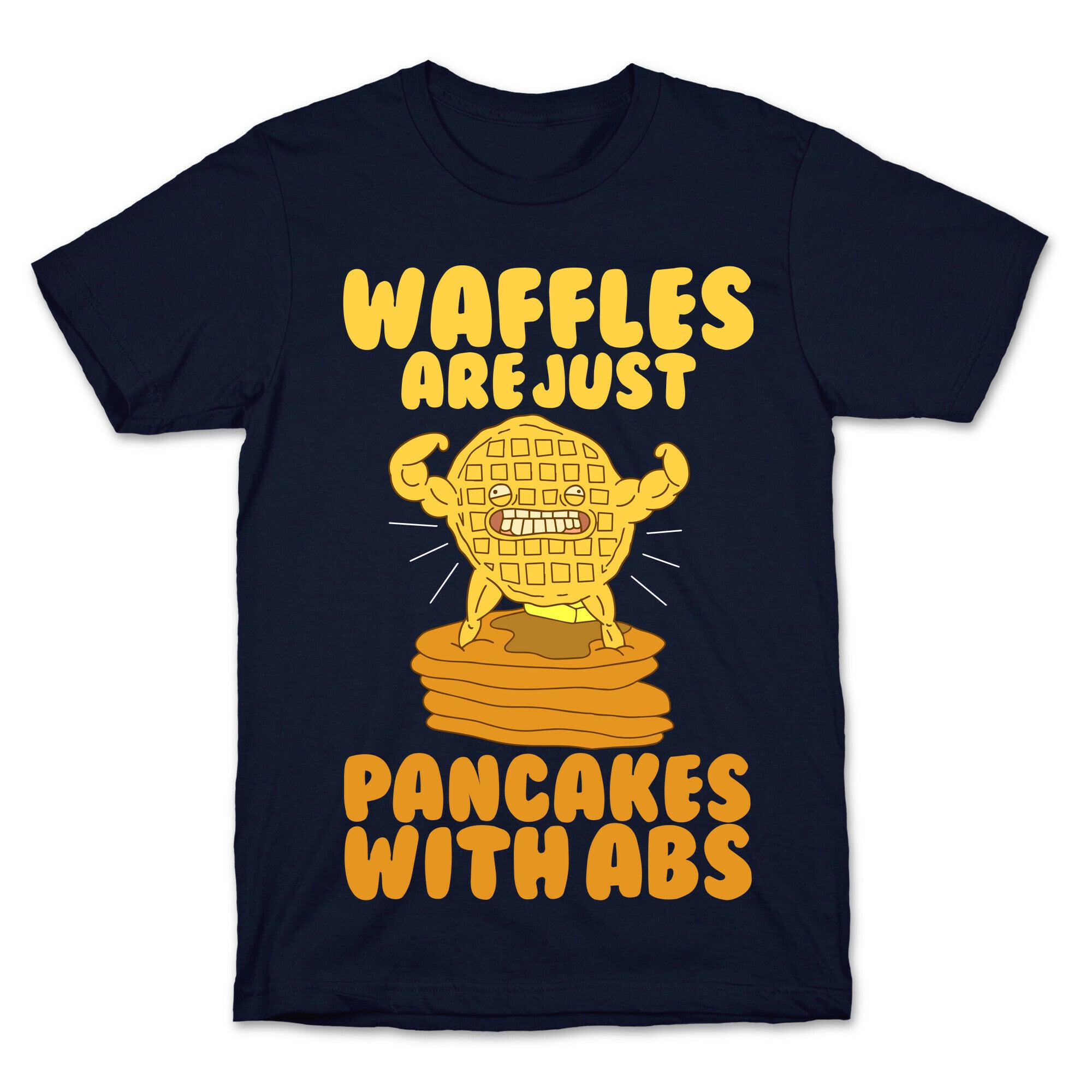 Waffles are Just Pancakes with Abs T-Shirt